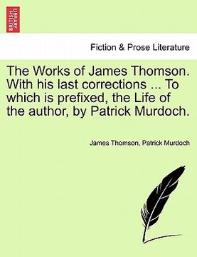 portada the works of james thomson. with his last corrections ... to which is prefixed, the life of the author, by patrick murdoch.