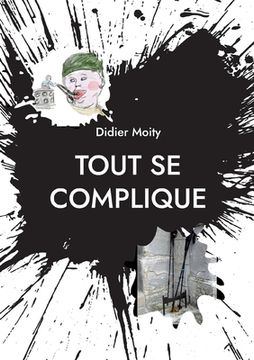 portada Tout se complique: Trois Petits Ecrits à Tiroirs (in French)