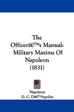 portada the officer's manual: military maxims of napoleon (1831) (en Inglés)
