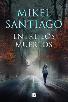 portada  Entre los muertos (Trilogía de Illumbe 3) - Santiago, mikel - Libro Físico - Santiago, Mikel - Libro Físico