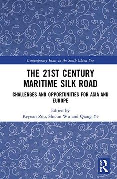 portada The 21St Century Maritime Silk Road: Challenges and Opportunities for Asia and Europe (Contemporary Issues in the South China Sea) (en Inglés)