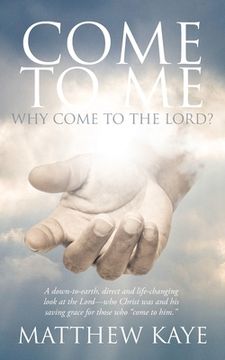portada Come to Me: Why Come to the Lord? (en Inglés)