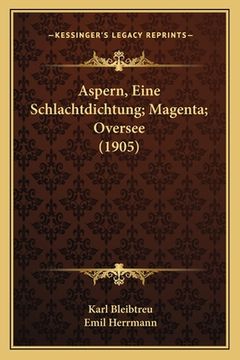 portada Aspern, Eine Schlachtdichtung; Magenta; Oversee (1905) (in German)