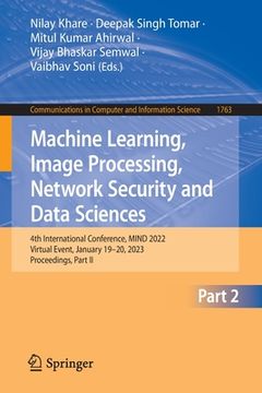 portada Machine Learning, Image Processing, Network Security and Data Sciences: 4th International Conference, Mind 2022, Virtual Event, January 19-20, 2023, P