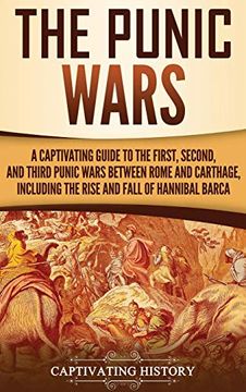 portada The Punic Wars: A Captivating Guide to the First, Second, and Third Punic Wars Between Rome and Carthage, Including the Rise and Fall of Hannibal Barca (en Inglés)