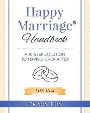 portada Happy Marriage Handbook For Him: A 10 Step Solution To Happily Ever After (in English)