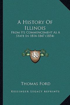 portada a history of illinois: from its commencement as a state in 1814-1847 (1854) (en Inglés)