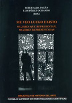 portada Me Veo Luego Existo : Mujeres Que Representan, Mujeres Representadas (biblioteca De Historia Del Arte, Band 23) (in Spanish)
