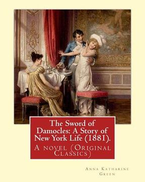 portada The Sword of Damocles: A Story of New York Life (1881). By: Anna Katharine Green: A novel (Original Classics) (in English)