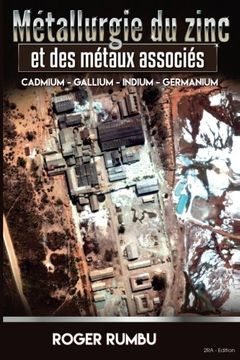 portada Metallurgie du zinc et des metaux associes: Cadmium – Gallium  –   Indium  –  Germanium (Metallurgie extractive) (French Edition)