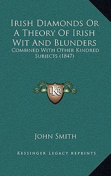 portada irish diamonds or a theory of irish wit and blunders: combined with other kindred subjects (1847) (in English)
