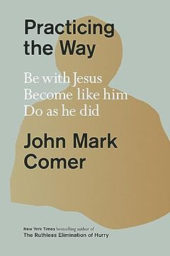 portada Practicing the Way: Be With Jesus. Become Like Him. Do as he Did. (en Inglés)