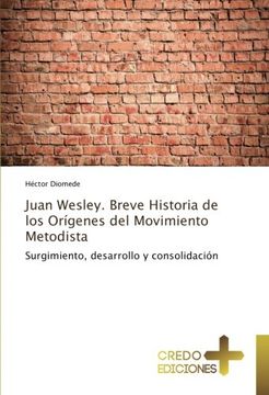 portada Juan Wesley. Breve Historia de los Orígenes del Movimiento Metodista: Surgimiento, Desarrollo y Consolidación