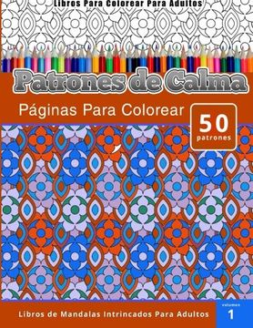 portada Libros Para Colorear Para Adultos: Patrones de Calma Paginas Para Colorear (Libros de Mandalas Intrincados Para Adultos) Volumen 1 (in Spanish)