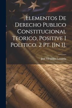 portada Elementos de Derecho Publico Constitucional Teorico, Positive i Politico. 2 pt. [in 1].