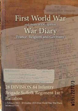 portada 28 DIVISION 84 Infantry Brigade Suffolk Regiment 1st Battalion: 1 February 1915 - 20 October 1915 (First World War, War Diary, WO95/2277/3)
