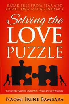 portada Solving the Love Puzzle: Break Free from Fear and Create Long-Lasting Intimacy