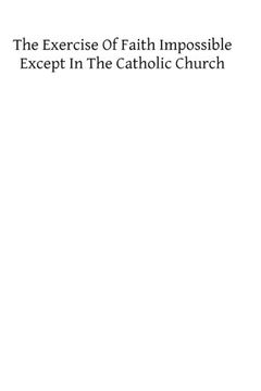 portada The Exercise of Faith Impossible Except in the Catholic Church