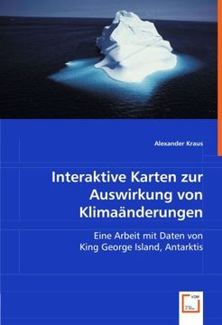 portada Interaktive Karten zur Auswirkung von Klimaänderungen: Eine Arbeit mit Daten von King George Island, Antarktis