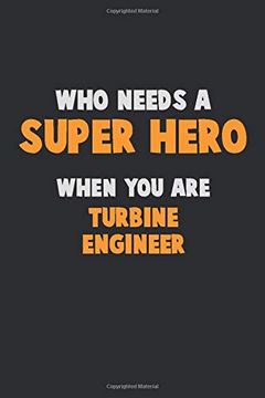 portada Who Need a Super Hero, When you are Turbine Engineer: 6x9 Career Pride 120 Pages Writing Nots 