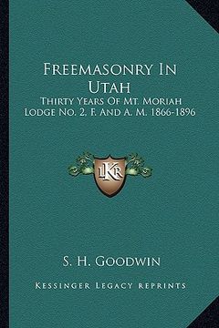 portada freemasonry in utah: thirty years of mt. moriah lodge no. 2, f. and a. m. 1866-1896 (en Inglés)