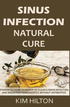 portada Sinus Infection Natural Cure: Powerful Home Remedies to Clear a Sinus Infection and Sinus Pain Permanently, Without Antibiotics (in English)