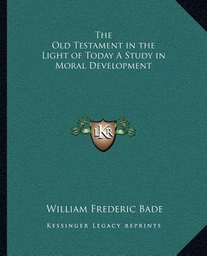 portada the old testament in the light of today a study in moral development (en Inglés)