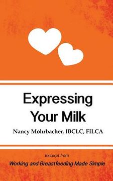 portada Expressing Your Milk: Excerpt from Working and Breastfeeding Made Simple 