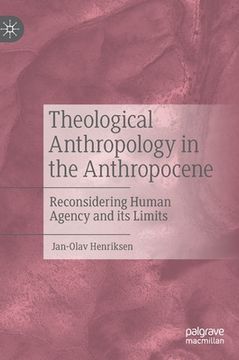 portada Theological Anthropology in the Anthropocene: Reconsidering Human Agency and Its Limits (in English)