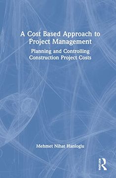 portada A Cost Based Approach to Project Management: Planning and Controlling Construction Project Costs