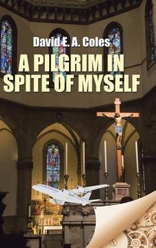 portada A Pilgrim in Spite of Myself (en Inglés)