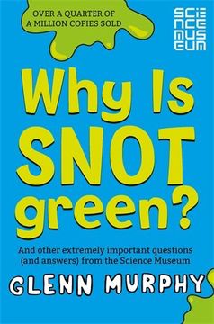 portada Why is Snot Green?: And other extremely important questions (and answers) from the Science Museum