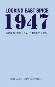 portada Looking East Since 1947: India's Southeast Asia Policy (en Inglés)