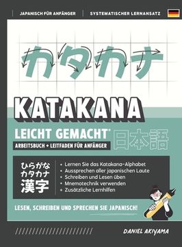 portada Katakana leicht gemacht! Ein Anfängerhandbuch + integriertes Arbeitsheft Lernen Sie, Japanisch zu lesen, zu schreiben und zu sprechen - schnell und ei (en Alemán)