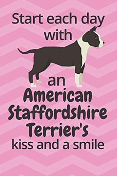 portada Start Each day With an American Staffordshire Terrier's Kiss and a Smile: For American Staffordshire Terrier dog Fans 