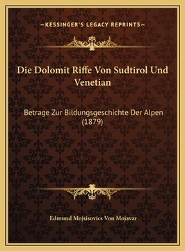 portada Die Dolomit Riffe Von Sudtirol Und Venetian: Betrage Zur Bildungsgeschichte Der Alpen (1879) (in German)