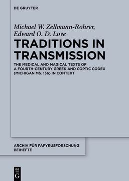 portada Traditions in Transmission: The Medical and Magical Texts of a Fourth-Century Greek and Coptic Codex (Michigan ms. 136) in Context (Archiv fã â¼r Papyrusforschung und Verwandte Gebiete - Beihefte) [Hardcover ] (en Inglés)