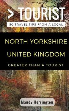 portada Greater Than a Tourist- North Yorkshire United Kingdom: 50 Travel Tips from a Local (en Inglés)