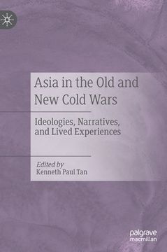 portada Asia in the Old and New Cold Wars: Ideologies, Narratives, and Lived Experiences (in English)