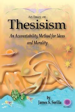 portada an essay on thesisism: an accountability method for ideas and morality (en Inglés)