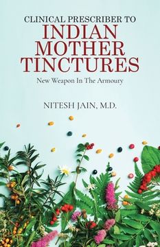 portada Clinical Prescriber to Indian Mother Tinctures: New Weapon In The Armoury (en Inglés)