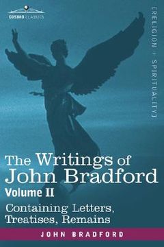 portada writings of john bradford, vol. ii - containing letters, treatises, remains