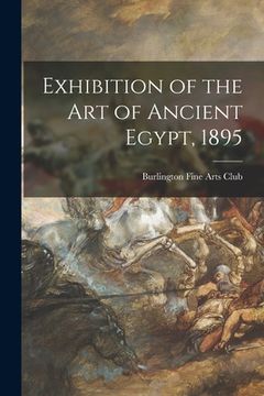 portada Exhibition of the Art of Ancient Egypt, 1895