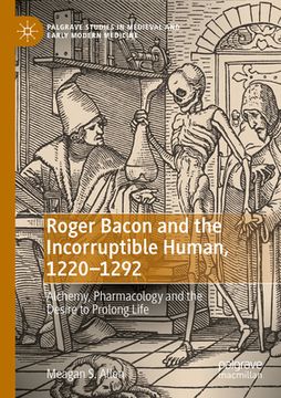 portada Roger Bacon and the Incorruptible Human, 1220-1292: Alchemy, Pharmacology and the Desire to Prolong Life (en Inglés)