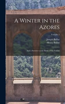 portada A Winter in the Azores: And a Summer at the Baths of the Furnas; Volume 2 (en Inglés)