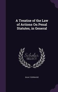 portada A Treatise of the Law of Actions On Penal Statutes, in General (en Inglés)
