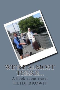 portada We're almost there...: A book about travel (in English)