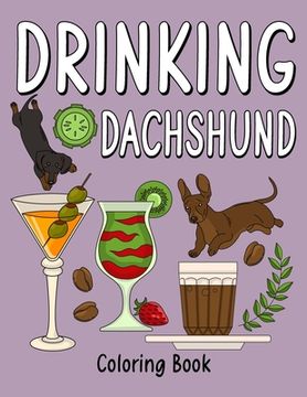 portada Drinking Dachshund Coloring Book: Coloring Books for Adults, Adult Coloring Book with Many Coffee and Drinks Recipes, Dachshund Lover Gift (en Inglés)