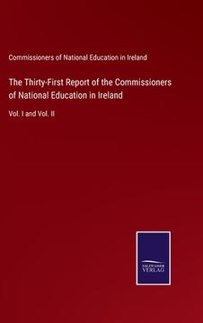 portada The Thirty-First Report of the Commissioners of National Education in Ireland: Vol. I and Vol. II (in English)