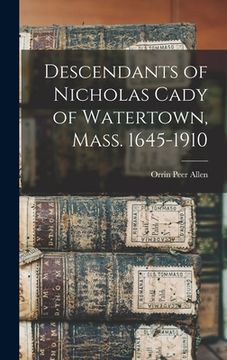 portada Descendants of Nicholas Cady of Watertown, Mass. 1645-1910 (en Inglés)